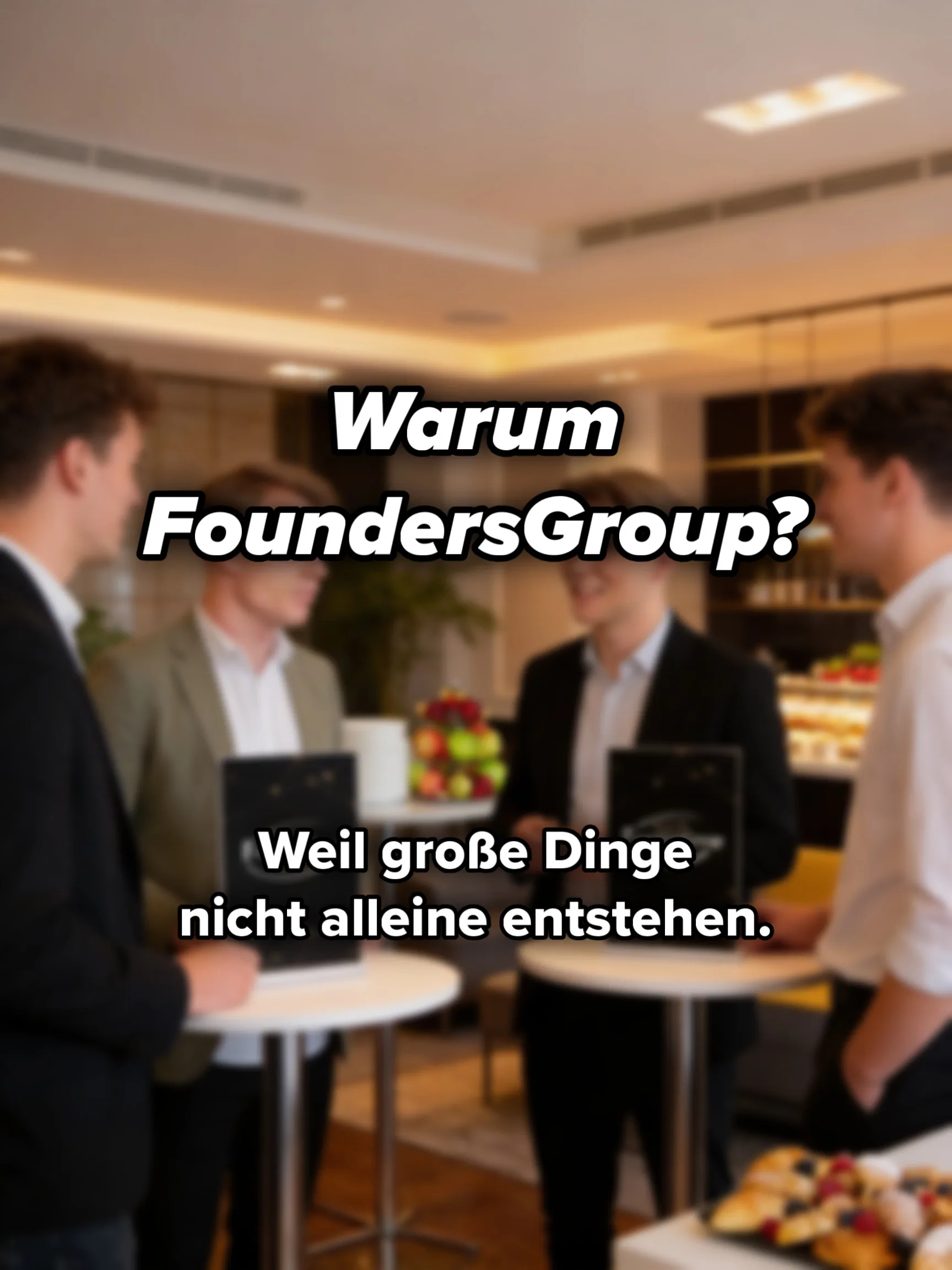 Warum FoundersGroup? Weil große Dinge nicht alleine entstehen.