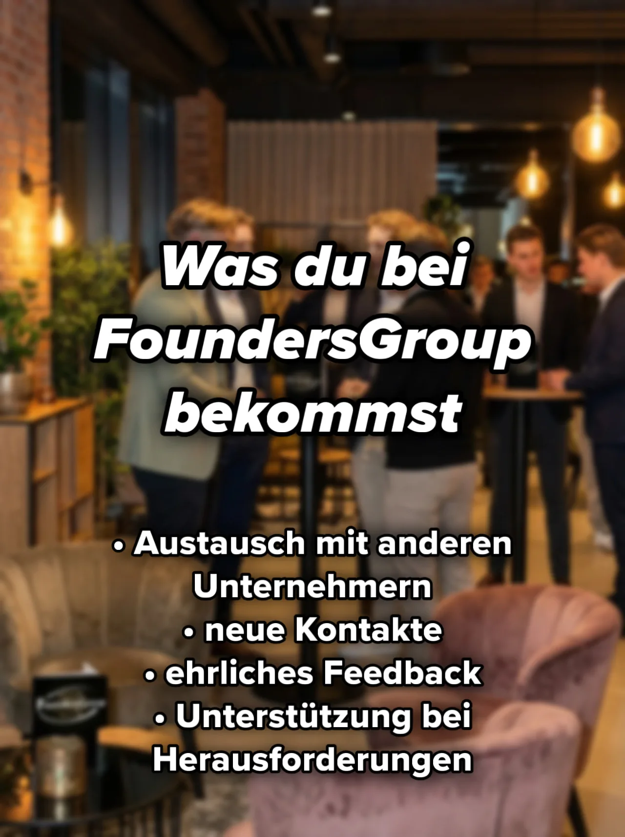 Was du bei FoundersGroup bekommst. Austausch mit anderen Unternehmern. Neue Kontakte. Ehrliches Feedback. Unterstützung bei Herausforderungen.